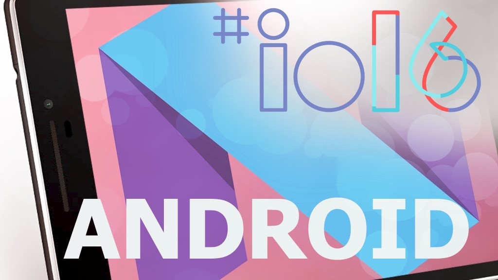 Google I/O 2016: Развитие Android N продолжается